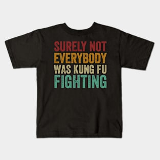 Surely Not Everyone Was Kung Fu Fighting Kids T-Shirt